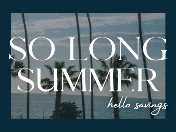 Text over a beach scene with palm trees reads, "SO LONG SUMMER hello savings."